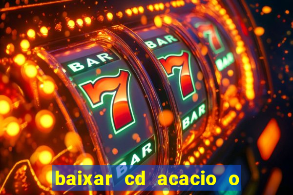 baixar cd acacio o ferinha da bahia vol 1